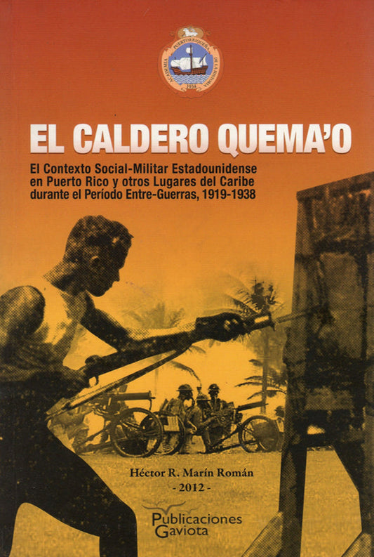 El caldero quemao: El contexto social-militar estadounidense en Puerto Rico y otros lugares del Caribe durante el período entre-guerras, 1919-1938