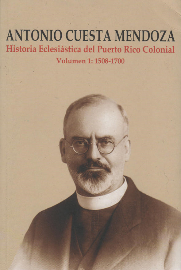 Historia eclesiática de Puerto Rico: Volumen 1: 1508-1700