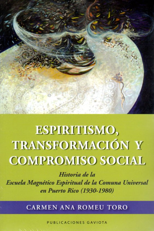 Espiritismo, transformación y compromiso social: Historia de la Escuela Magnético Espiritual de la Comuna Universal en Puerto Rico (1930-1980)