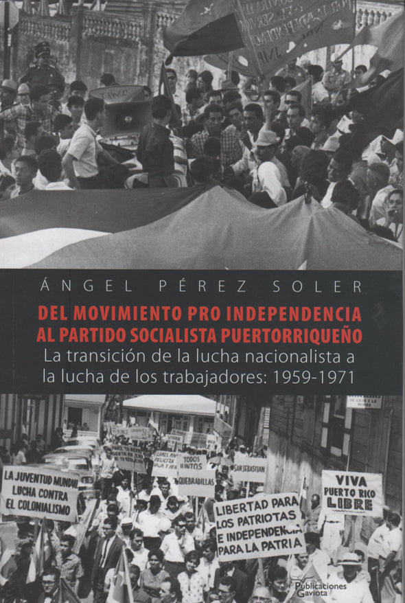 Del movimiento Pro Independencia al Partido Socialista Puertorriqueño: La transición de la lucha nacionalista a la lucha de los trabajadores: 1959-1971