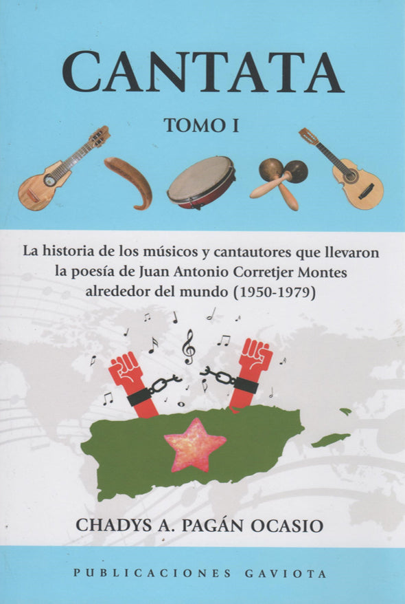 Cantata: La historia de los músicos y cantautores que llevaron la poesía de Juan Antonio Corretjer Montes alrededor del mundo (1950-1979) Tomo I