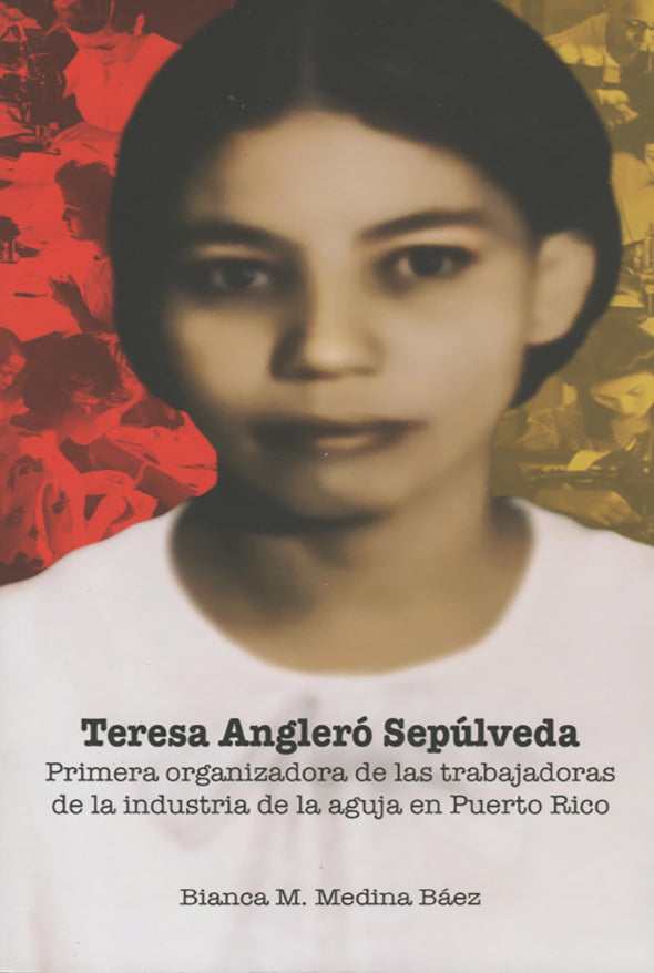 Teresa Angleró Sepúlveda: Primera organizadora de las trabajadoras de la industria de la aguja en Puerto Rico