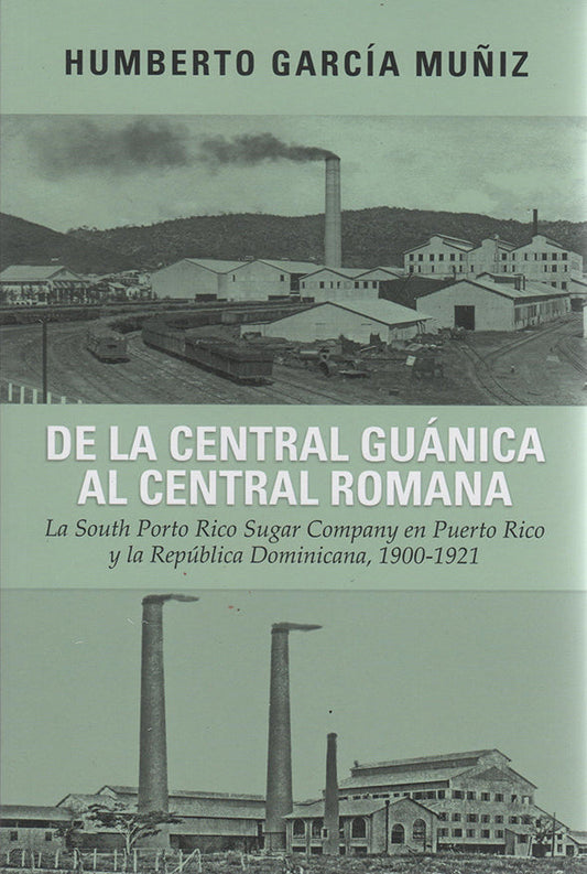 De la Central Guánica al Central Romana: La South Porto Rico Company en Puerto Rico y la República Dominicana, 1900-1921