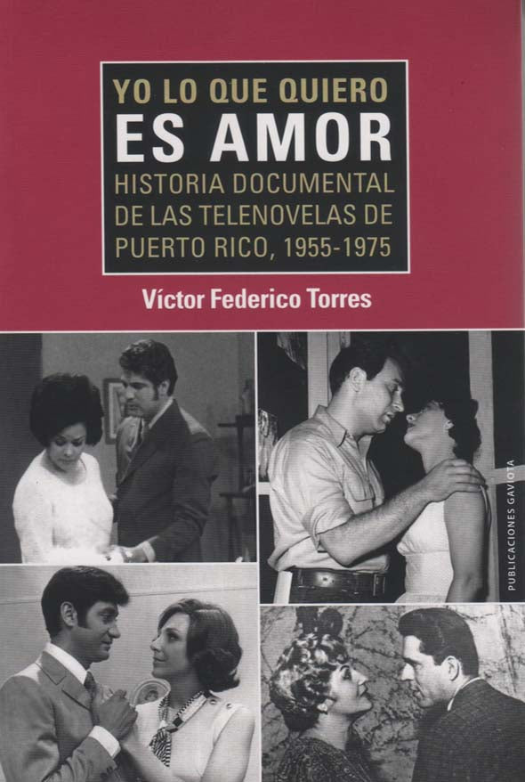Yo lo que quiero es amor: Historia documental de las telenovelas de Puerto Rico: 1955-1975