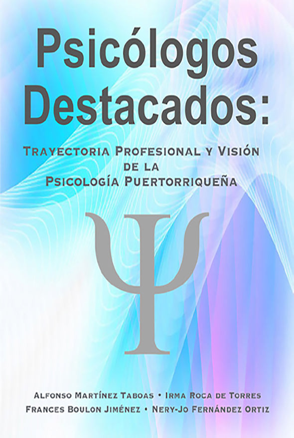 Psicólogos destacados: Trayectoria profesional y visión de la Psicología Puertorriqueña