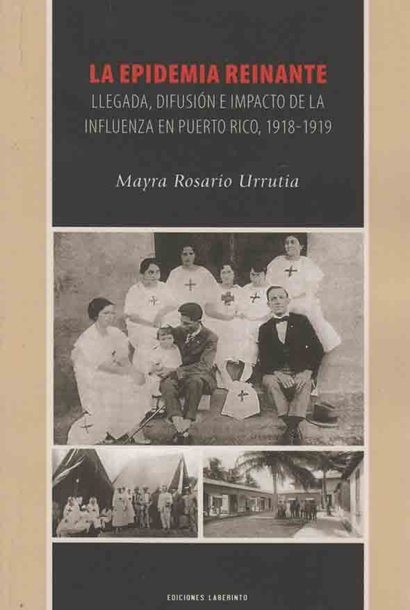 La epidemia reinante: Llegada, difusión e impacto de la influenza en Puerto Rico: 1918-1919