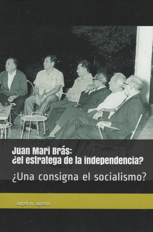 Juan Mari Brás: ¿El estratega de la independencia? ¿Una consigna el socialismo?
