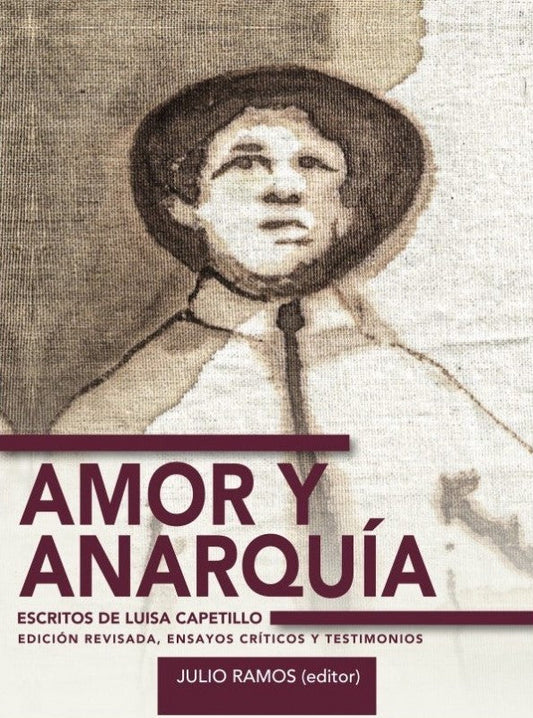 Amor y anarquía: escritos de Luisa Capetillo: Ensayos críticos y testimonios