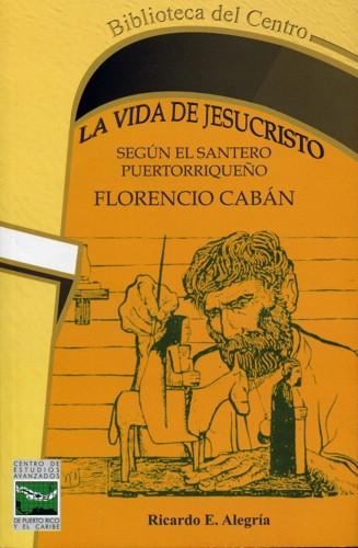 La vida de Jesucristo según el santero puertorriqueño Florencio Cabán - Libreria Isla: Tu Isla en el mundo