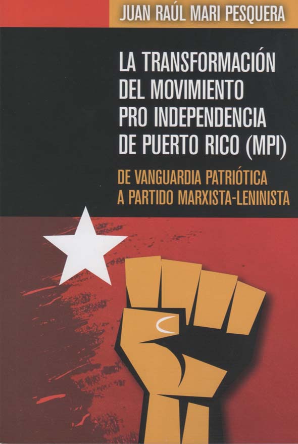 La transformación del movimiento Pro Independencia en Puerto Rico (MPI): De vanguardia patriótica a partido marxista-leninista