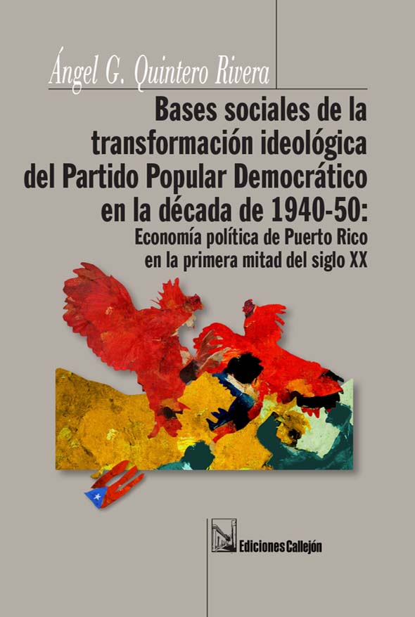 Bases sociales de la transformación ideológica del Partido Popular Democrático en la década de 1940-50: Economía política de Puerto Rico en la primera mitad del siglo XX