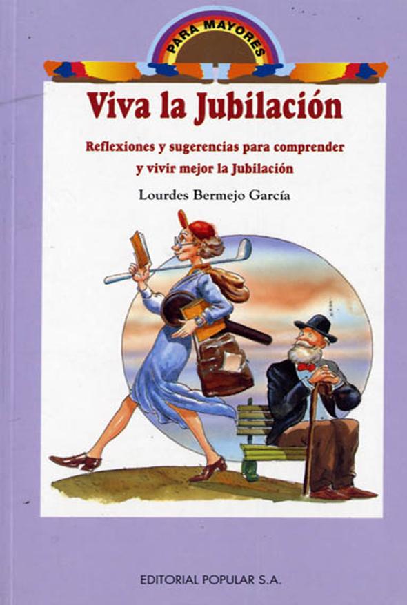 Viva la jubilación: Reflexiones y sugerencias para comprender y vivir mejor la jubilación