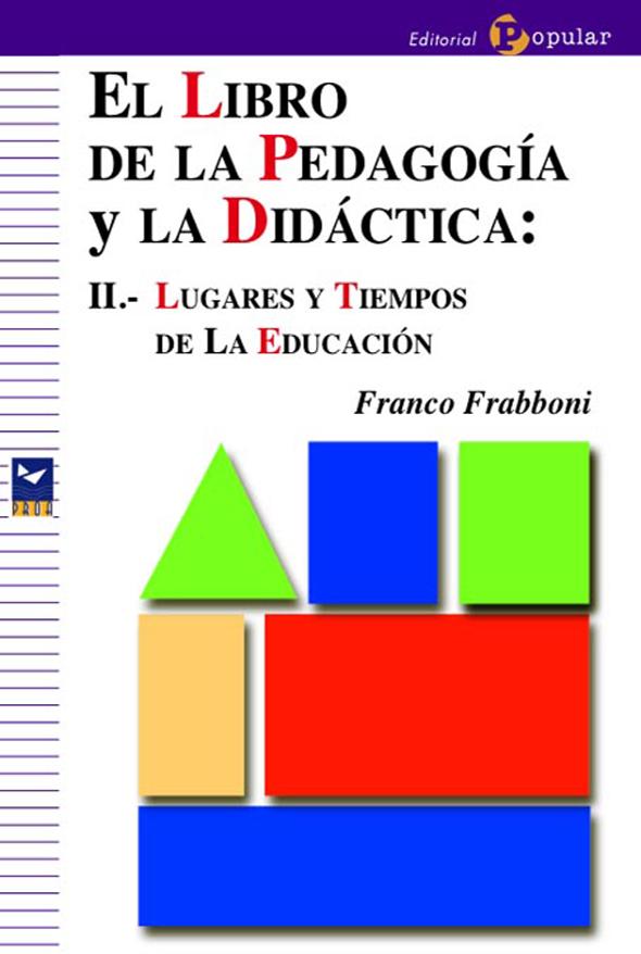 El libro de la pedagogía y la didáctica: II. Lugares y tiempos de la educación