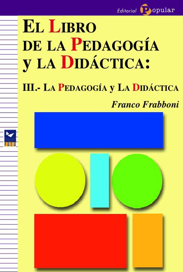 El libro de la pedagogía y la didáctica: III. La pedagogía y la didáctica