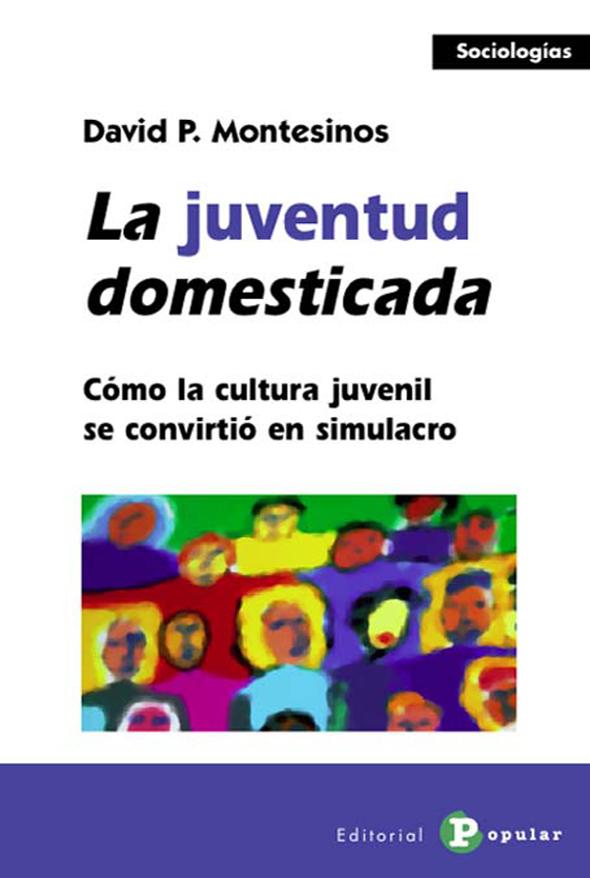 La juventud domesticada: Cómo la cultura juvenil se convirtió en simulacro