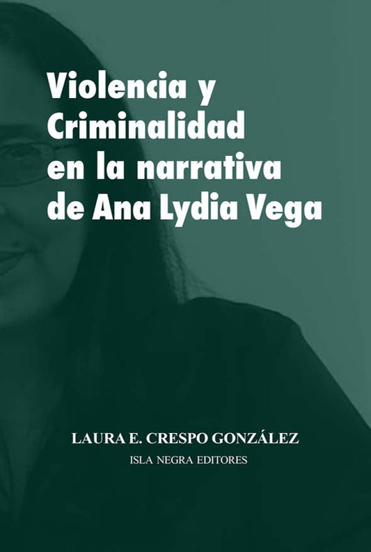 Violencia y criminalidad en la narrativa de Ana Lydia Vega